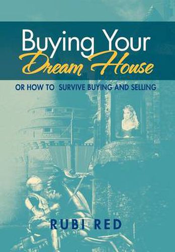 Cover image for Buying Your Dream House: Or How To Survive Buying And Selling