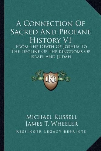 Cover image for A Connection of Sacred and Profane History V1: From the Death of Joshua to the Decline of the Kingdoms of Israel and Judah