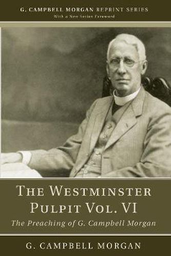 The Westminster Pulpit Vol. VI: The Preaching of G. Campbell Morgan