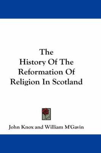 Cover image for The History of the Reformation of Religion in Scotland