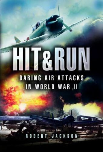 Cover image for Hit & Run: Daring Air Attacks in World War II