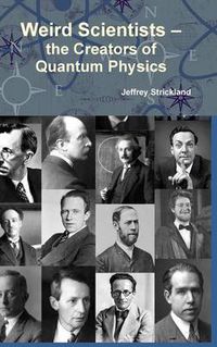 Cover image for Weird Scientists - the Creators of Quantum Physics