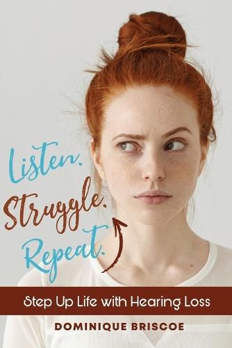 Listen. Struggle. Repeat.: Step Up Life with Hearing Loss