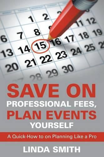 Save on Professional Fees, Plan Events Yourself: A Quick-How to on Planning Like a Pro