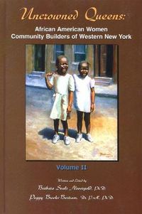 Cover image for Uncrowned Queens, Volume 2: African American Women Community Builders of Western New York