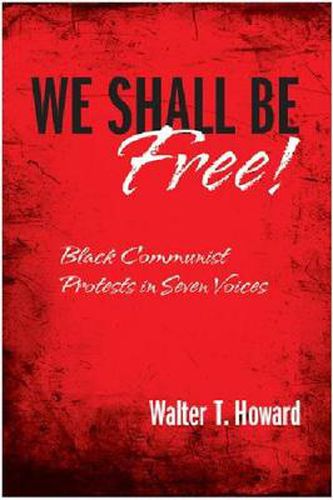 We Shall Be Free!: Black Communist Protests in Seven Voices