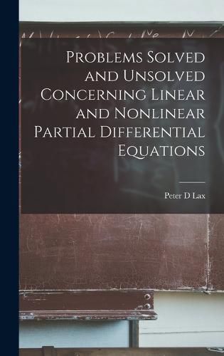 Cover image for Problems Solved and Unsolved Concerning Linear and Nonlinear Partial Differential Equations