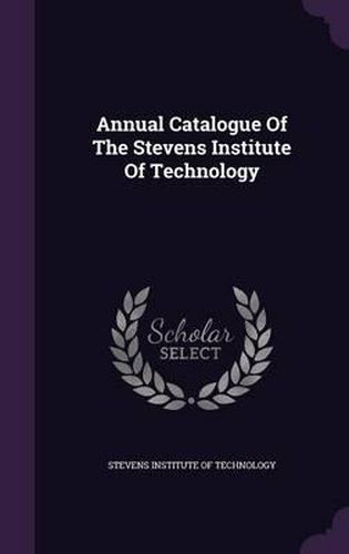 Cover image for Annual Catalogue of the Stevens Institute of Technology