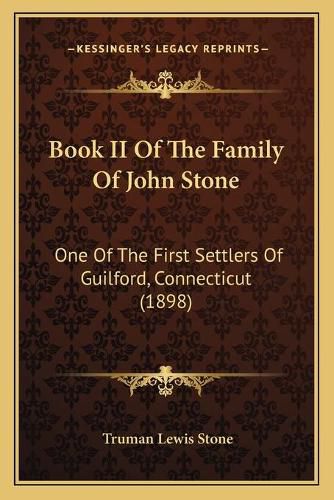 Book II of the Family of John Stone: One of the First Settlers of Guilford, Connecticut (1898)