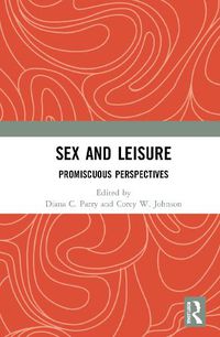 Cover image for Sex and Leisure: Promiscuous Perspectives