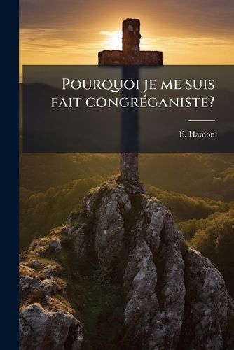 Cover image for Pourquoi Je Me Suis Fait Congr Ganiste?