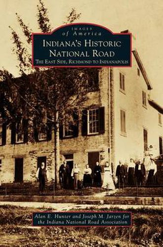 Indiana's Historic National Road: The East Side, Richmond to Indianapolis