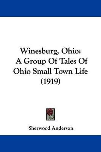 Cover image for Winesburg, Ohio: A Group of Tales of Ohio Small Town Life (1919)