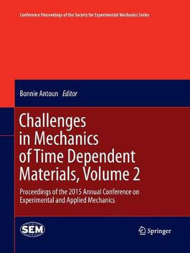 Cover image for Challenges in Mechanics of Time Dependent Materials, Volume 2: Proceedings of the 2015 Annual Conference on Experimental and Applied Mechanics