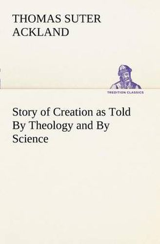 Cover image for Story of Creation as Told By Theology and By Science