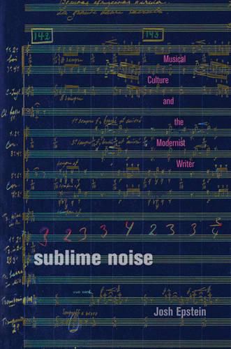 Cover image for Sublime Noise: Musical Culture and the Modernist Writer