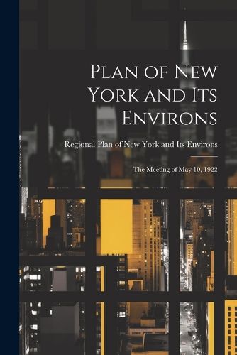 Cover image for Plan of New York and Its Environs; the Meeting of May 10, 1922