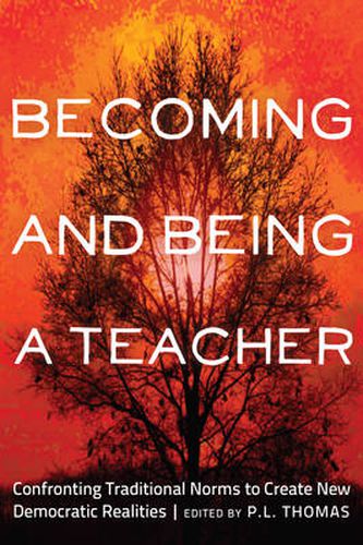 Becoming and Being a Teacher: Confronting Traditional Norms to Create New Democratic Realities