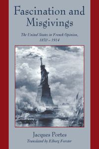 Cover image for Fascination and Misgivings: The United States in French Opinion, 1870-1914