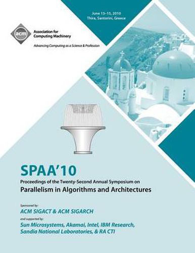 Cover image for SPAA 10 Proceedings of the 22nd Annual Symposium on Parallelisms in Algorithns and Architectures