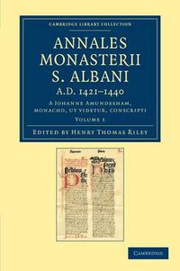 Cover image for Annales monasterii S. Albani AD 1421-1440: A Johanne Amundesham, monacho, ut videtur, conscripti