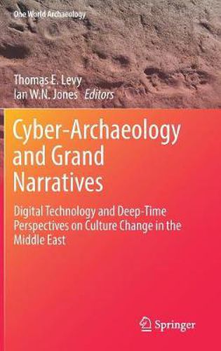 Cyber-Archaeology and Grand Narratives: Digital Technology and Deep-Time Perspectives on Culture Change in the Middle East