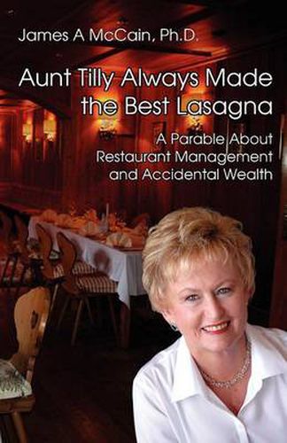 Cover image for Aunt Tilly Always Made the Best Lasagne: A Parable About Restaurant Management and Accidental Wealth