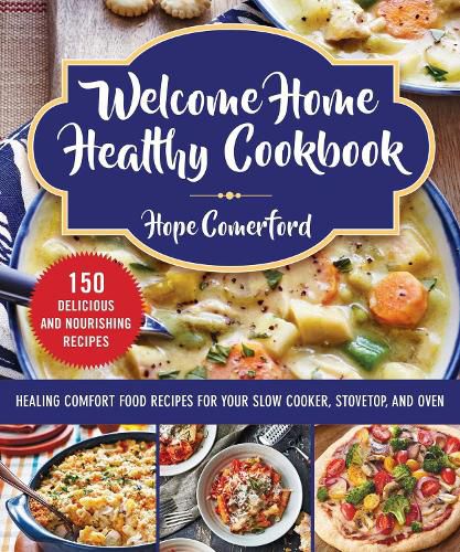 Cover image for Welcome Home Healthy Cookbook: Healing Comfort Food Recipes for Your Slow Cooker, Stovetop, and Oven