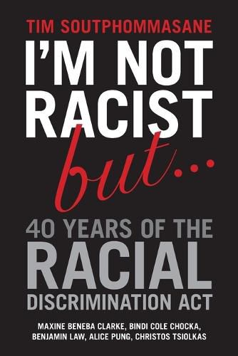 Cover image for I'm Not Racist But... 40 Years of the Racial Discrimination Act