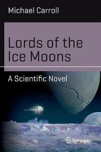 Cover image for Lords of the Ice Moons: A Scientific Novel