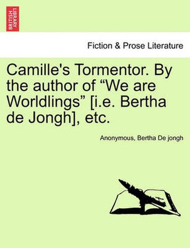 Cover image for Camille's Tormentor. by the Author of  We Are Worldlings  [I.E. Bertha de Jongh], Etc.