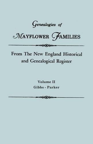 Cover image for Genealogies of Mayflower Families from The New England Historical and Genealogical Register. In Three Volumes. Volume II: Gibbs - Parker