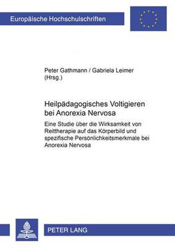 Cover image for Heilpaedagogisches Voltigieren Bei  Anorexia Nervosa: Eine Studie Ueber Die Wirksamkeit Von Reittherapie Auf Das Koerperbild Und Spezifische Persoenlichkeitsmerkmale Bei  Anorexia Nervosa