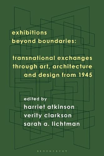 Exhibitions Beyond Boundaries: Transnational Exchanges through Art, Architecture and Design from 1945-1985