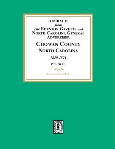 Cover image for Abstracts from the Edenton Gazette and North Carolina General Advertiser, Chowan County, North Carolina, 1820-1821. (Volume #4)