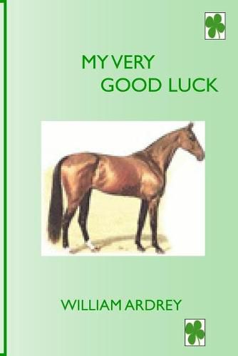 Cover image for My Very Good Luck: A Winer Every Time