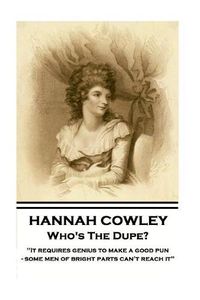 Cover image for Hannah Cowley - Who's The Dupe?: It requires genius to make a good pun - some men of bright parts can't reach it