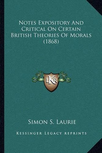 Notes Expository and Critical on Certain British Theories of Morals (1868)