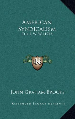 American Syndicalism: The I. W. W. (1913)