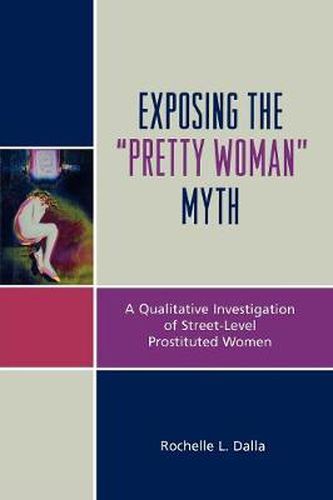 Cover image for Exposing the 'Pretty Woman' Myth: A Qualitative Investigation of Street-Level Prostituted Women