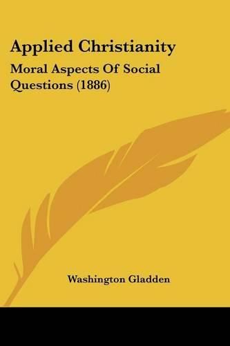 Cover image for Applied Christianity: Moral Aspects of Social Questions (1886)