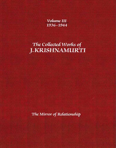 The Collected Works of J.Krishnamurti  - Volume III 1936-1944: The Mirror of Relationship