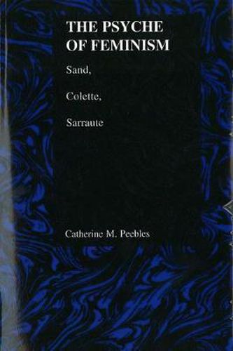 Cover image for The Psyche of Feminism: Sand, Colette, Sarraute