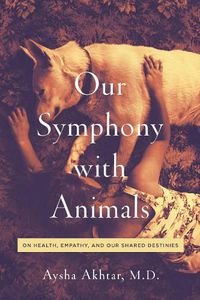 Cover image for Our Symphony with Animals: On Health, Empathy, and Our Shared Destinies