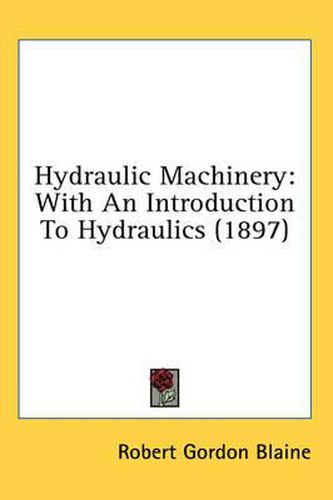 Hydraulic Machinery: With an Introduction to Hydraulics (1897)