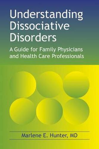 Cover image for Understanding Dissociative Disorders: A Guide for Family Physicians and Health Care Professionals