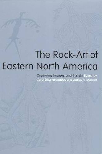 Cover image for The Rock-Art of Eastern North America: Capturing Images and Insight