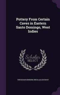 Cover image for Pottery from Certain Caves in Eastern Santo Domingo, West Indies