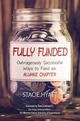 Cover image for Fully Funded: Outrageously Successful Ways to Fund an Alumni Chapter