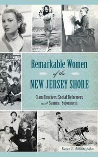 Cover image for Remarkable Women of the New Jersey Shore: Clam Shuckers, Social Reformers and Summer Sojourners